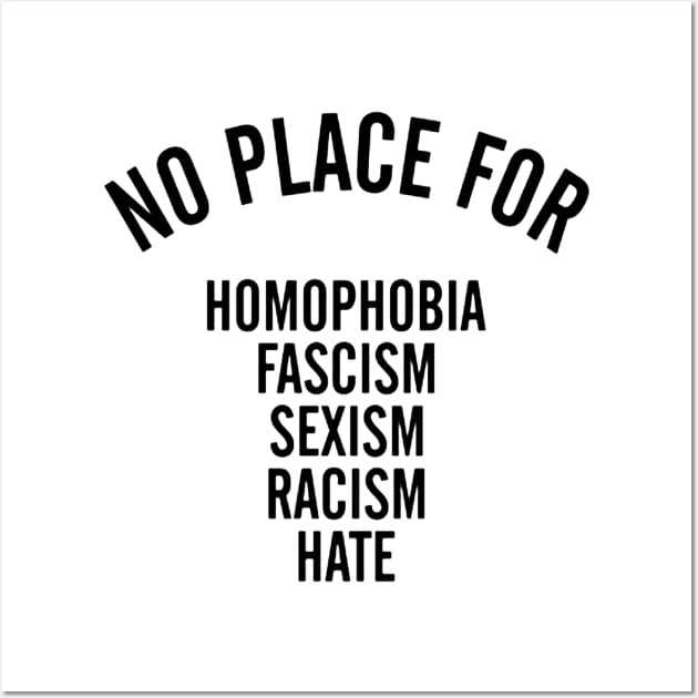 NO PLACE for homophobia fascism sexism racism hate Wall Art by akkadesigns